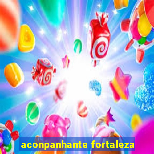 aconpanhante fortaleza